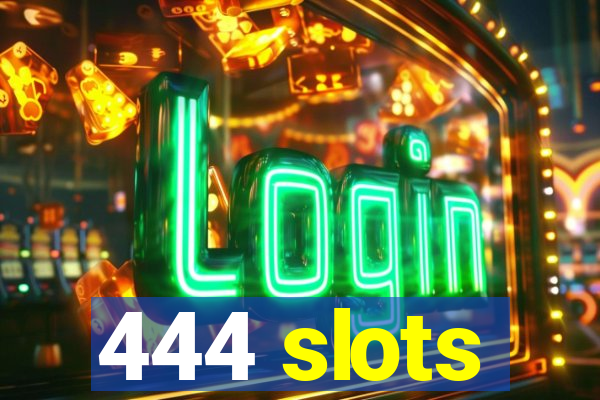 444 slots